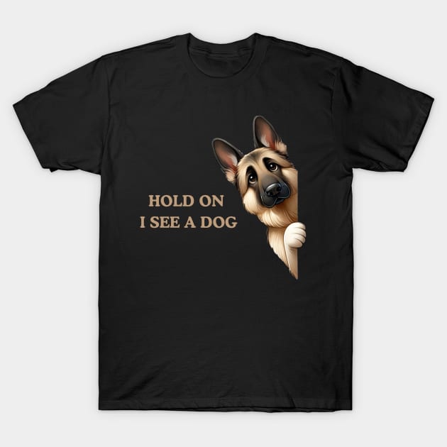 Hold On I See a Dog German Shepherd T-Shirt by Positive Designer